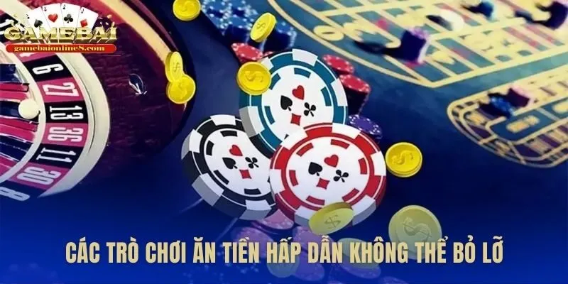 Điểm danh những tựa game đánh bài ăn tiền phổ biến nhất