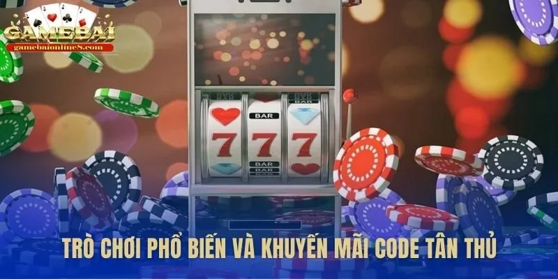 Tận dụng code tân thủ cho các game bài phổ biến